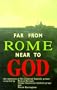 Far from Rome Near to God: