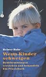 Wenn Kinder schweigen. Redehemmungen verstehen und behandeln. Ein Praxisbuch