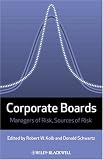 Corporate Boards: Managers of Risk, Sources of Risk (Loyola University Series on Risk Management)