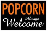 Popcorn Always Welcome Sign