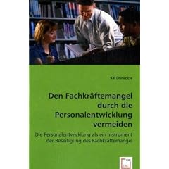 Den Fachkr�ftemangel durch die Personalentwicklung vermeiden: Die Personalentwicklung als ein Instrument der Beseitigung des Fachkr�ftemangel