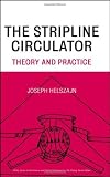 The Stripline Circulators: Theory and Practice (Wiley Series in Microwave and Optical Engineering)