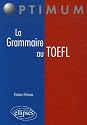 La Grammaire au TOEFL : Cours, M&eacute;thodologies, Epreuves d'entra&icirc;nement