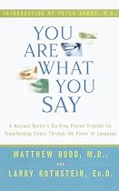 You Are What You Say: A Harvard Doctor's Six-Step Proven Program for Transforming Stress Through the Power of Language