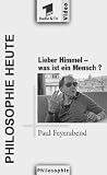 Philosophie heute, Videocassetten : Lieber Himmel, Was ist ein Mensch?, Paul Feyerabend, 1 Videocassette [VHS]