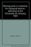 Moving parts in medicine : an inaugural lecture : delivered at the University 22 January, 1981