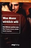 Was Mann wirklich will - Drei M&auml;nner packen aus: Was Frauen immer wieder falsch machen - Bradley Gerstman, Christopher Pizzo, Rich Seldes