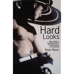 Hard Looks: Masculinities, Spectatorship & Contemporary Consumption: Masculinities, Spectatorship and Contemporary Consumption