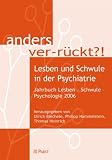 anders ver-r�ckt?!. Lesben und Schwule in der Psychiatrie Jahrbuch Lesben - Schwule - Psychologie 2006 - Ulrich Biechele