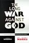 The Long War Against God: The History and Impact of the Creation/Evolution Conflict