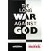 The Long War Against God: The History and Impact of the Creation/Evolution Conflict