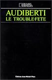 Audiberti le trouble-fete (Collection Euvres & [i.e. et] critiques ; v. 2)