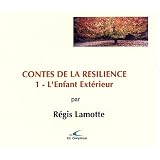 Contes de la r�silience : l'enfant ext�rieurpar Lamotte R�gis