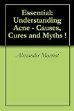 Essential: Understanding Acne - Causes, Cures and Myths !