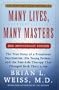 Many Lives, Many Masters: The True Story of a Prominent Psychiatrist, His Young Patient, and the Past-Life Therapy That Changed Both Their Lives