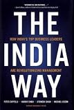 The India Way: How India's Top Business Leaders Are Revolutionizing Management