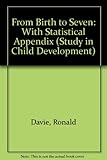 Report of the National Child Development Study (1958 Cohort). 2nd: From birth to seven. With full statistical appendix