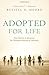 Adopted for Life: The Priority of Adoption for Christian Families & Churches