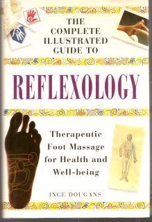 Complete Illustrated Guide to Reflexology: Therapeutic Foot Massage for Health and Well-Being