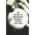  The History of Independent Baseball Leagues 1993-2002  by David Kemp and Miles Wolff