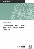 Transmission of Media Content on IP-based Digital Broadcast Platforms (Mitteilungen Aus Dem Institut Fur Nachrichtentechnik)