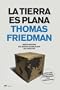 La Tierra Es Plana / The World Is Flat: Breve Historia del Mundo Globalizado del Siglo XXI / A Brief History of the Twenty-first Century (Spanish Edition)