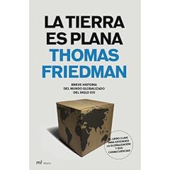 La tierra es plana: breve historiadel mundo globalizado del siglo xxi