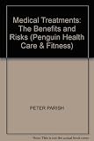 Medical treatments : the benefits and risks