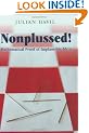 Nonplussed!: Mathematical Proof of Implausible Ideas