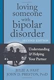 Loving Someone with Bipolar Disorder: Understanding and Helping Your Partner (The New Harbinger Loving Someone Series) [Paperback] [2012] Second Edition Ed. Julie A. Fast, John D. Preston PsyD ABPP