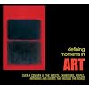 Defining Moments in Art: Over a Century of the Greatest Artists, Exhibitions, People, Artworks and Events that Rocked the World