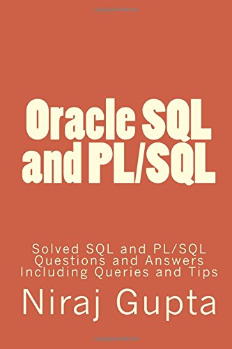 Oracle SQL and PL/SQL: Solved SQL and PL/SQL Questions and Answers Including Queries and Tips
