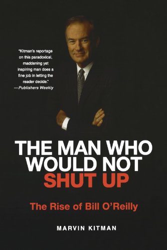 The Man Who Would Not Shut Up: The Rise of Bill O'Reilly, by Marvin Kitman