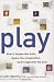 Play: How It Shapes the Brain, Opens the Imagination, and Invigorates the Soul
