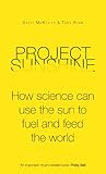 Project Sunshine : how science can use the sun to fuel and feed the world