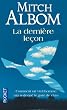 La derni�re le�on - Comment un vieil homme m'a redonn� le go�t de vivre