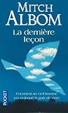 La derni�re le�on - Comment un vieil homme m'a redonn� le go�t de vivre