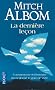 La derni�re le�on - Comment un vieil homme m'a redonn� le go�t de vivre