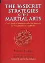 The 36 Secret Strategies of the Martial Arts: The Classic Chinese Guide for Success in War, Business and Life