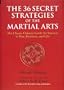 The 36 Secret Strategies of the Martial Arts: The Classic Chinese Guide for Success in War, Business and Life