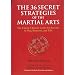 The 36 Secret Strategies of the Martial Arts: The Classic Chinese Guide for Success in War, Business and Life