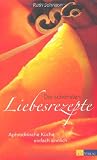 Die sch&ouml;nsten Liebesrezepte: Aphrodisische K&uuml;che einfach sinnlich - Ruth Johnson