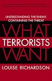 What Terrorists Want: Understanding the Enemy, Containing the Threat