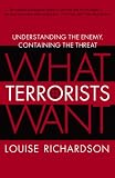 What Terrorists Want: Understanding the Enemy, Containing the Threat