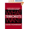 What Terrorists Want: Understanding the Enemy, Containing the Threat by Louise Richardson