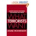 What Terrorists Want: Understanding the Enemy, Containing the Threat