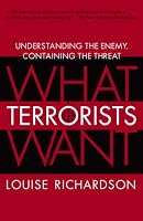 What Terrorists Want: Understanding the Enemy, Containing the Threat