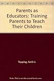 Parents as educators : training parents to teach their children