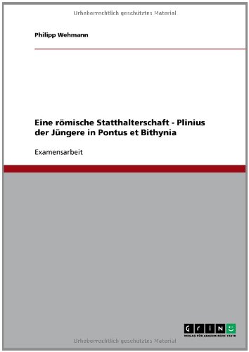 Eine r�mische Statthalterschaft - Plinius der J�ngere in Pontus et Bithynia
