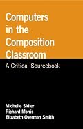 Computers in the Composition Classroom: A Critical Sourcebook (Bedford/St. Martin's Professional Resources)
